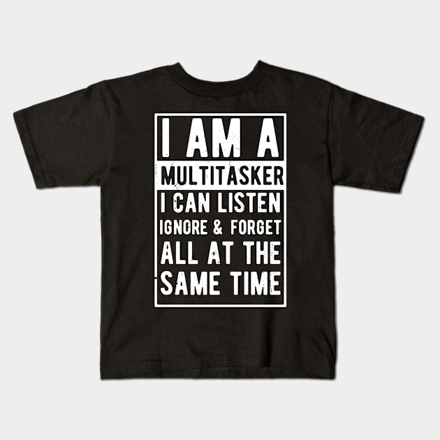 i am a multitasker i can listen ignore & forget all at the same time Kids T-Shirt by Gaming champion